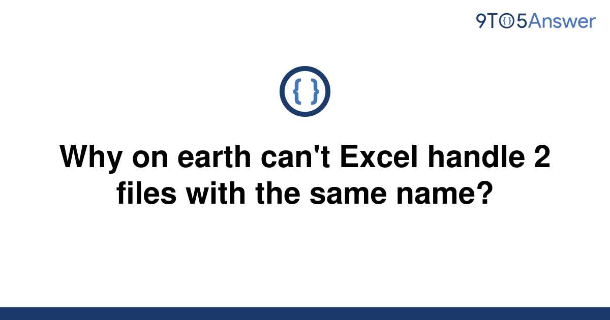 solved-why-on-earth-can-t-excel-handle-2-files-with-the-9to5answer