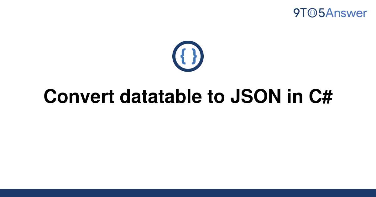 solved-convert-datatable-to-json-in-c-9to5answer