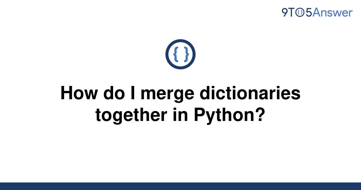  Solved How Do I Merge Dictionaries Together In Python 9to5Answer