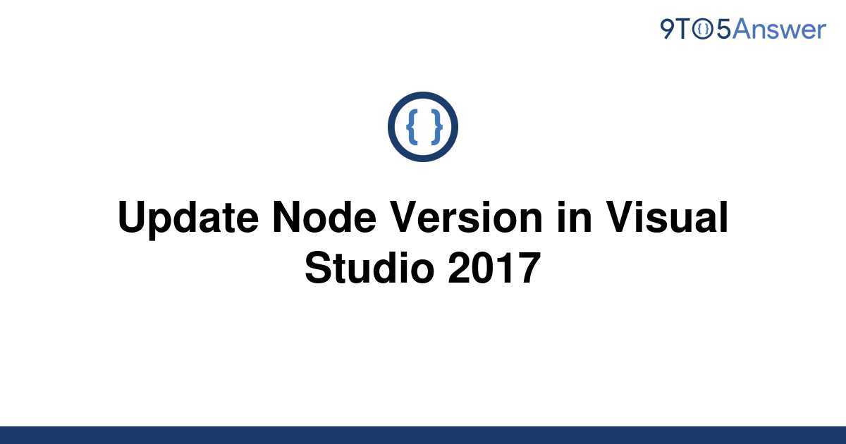 solved-update-node-version-in-visual-studio-2017-9to5answer