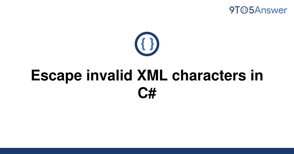 solved-escape-invalid-xml-characters-in-c-9to5answer