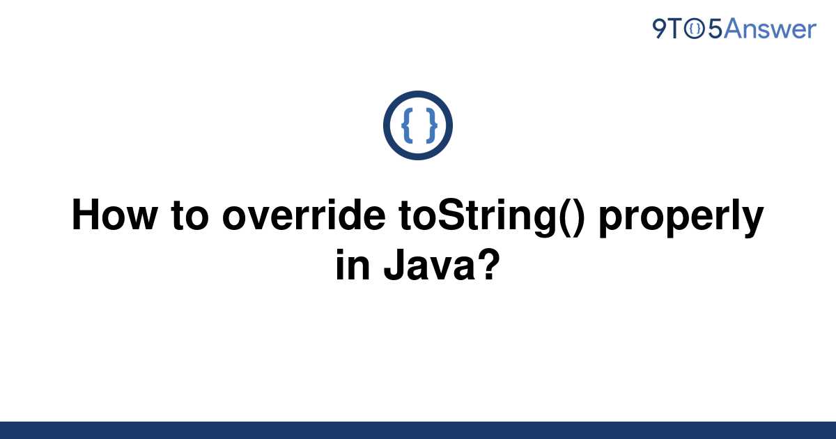 solved-how-to-override-tostring-properly-in-java-9to5answer