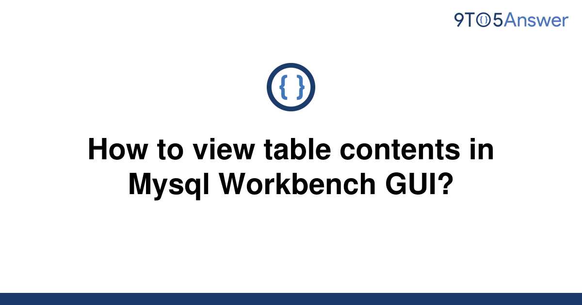 solved-how-to-view-table-contents-in-mysql-workbench-9to5answer