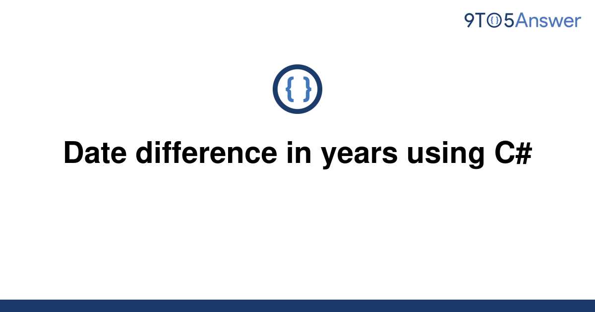 solved-date-difference-in-years-using-c-9to5answer