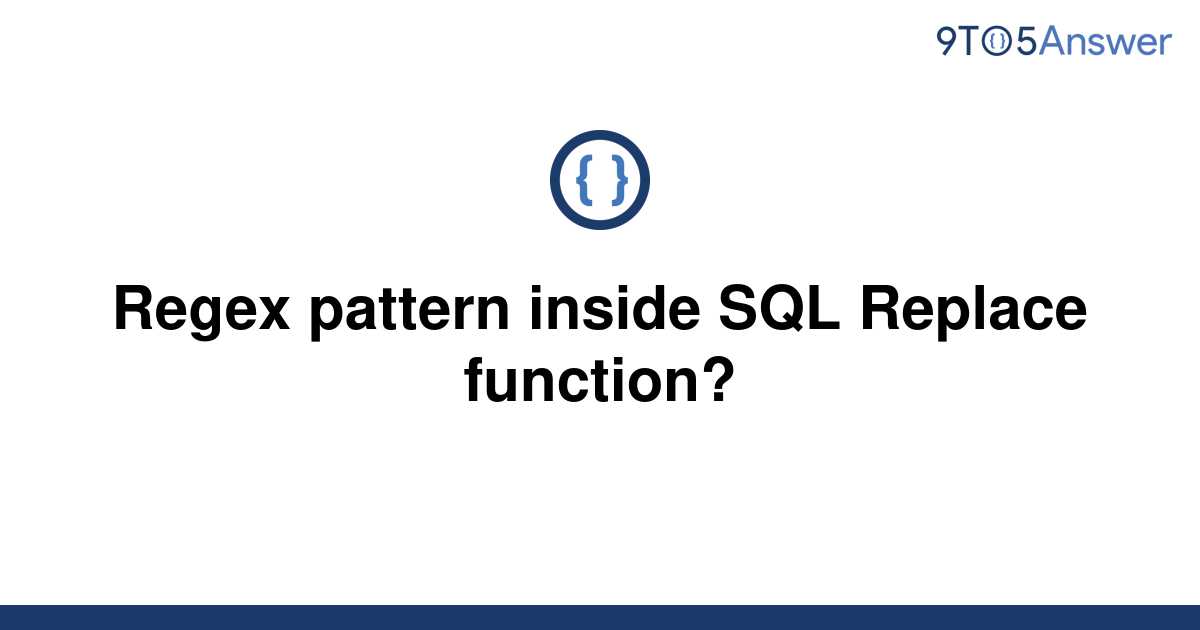 [Solved] Regex pattern inside SQL Replace function? 9to5Answer