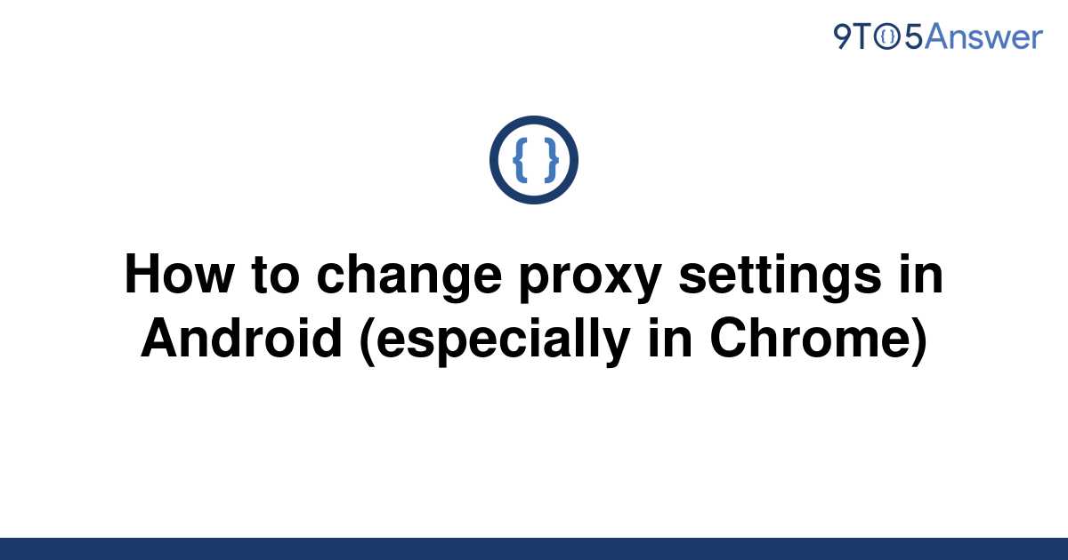 solved-how-to-change-proxy-settings-in-android-9to5answer