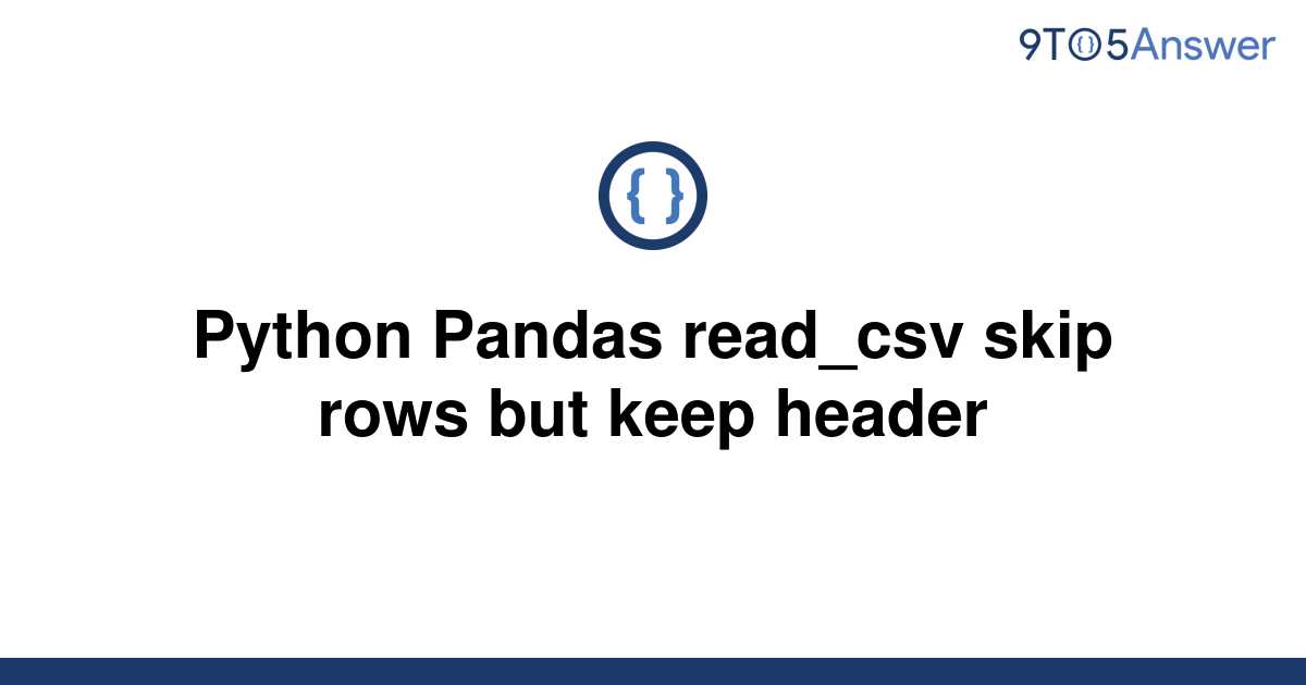 how-to-skip-first-rows-in-pandas-read-csv-and-skiprows