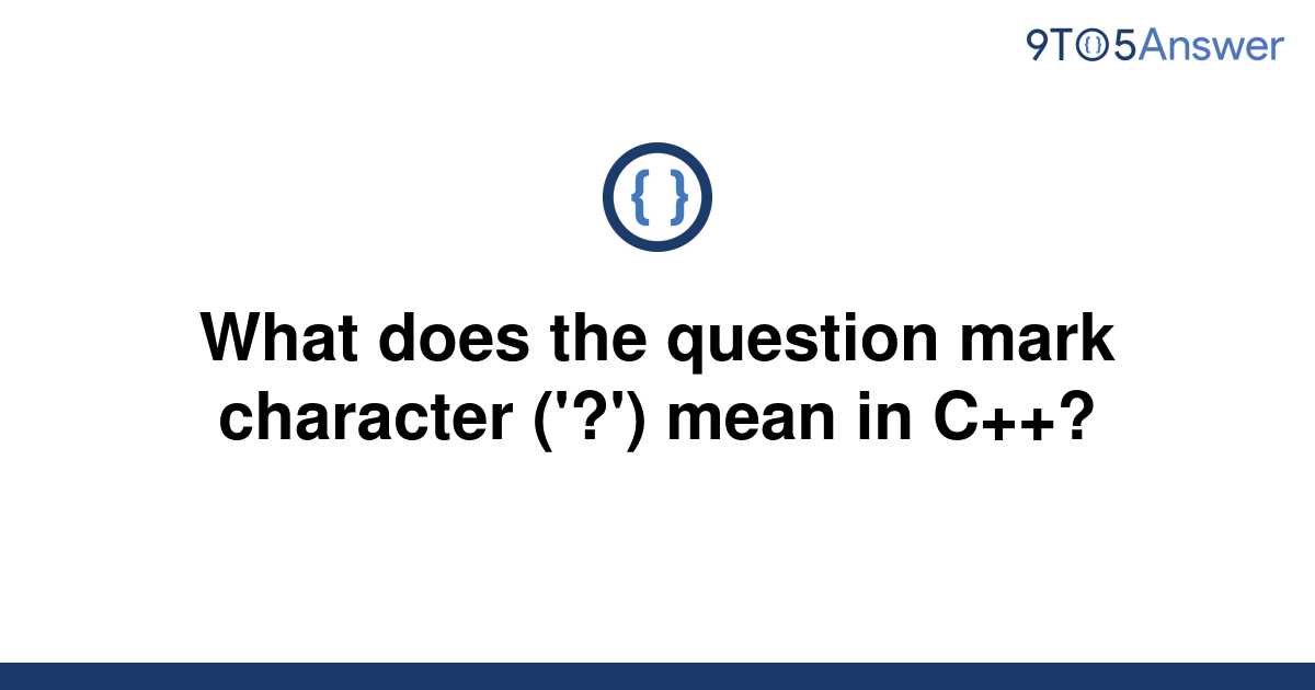  Solved What Does The Question Mark Character Mean 9to5Answer