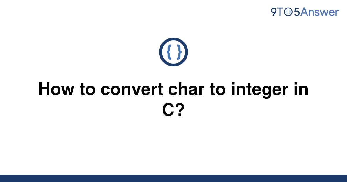 solved-how-to-convert-char-to-integer-in-c-9to5answer