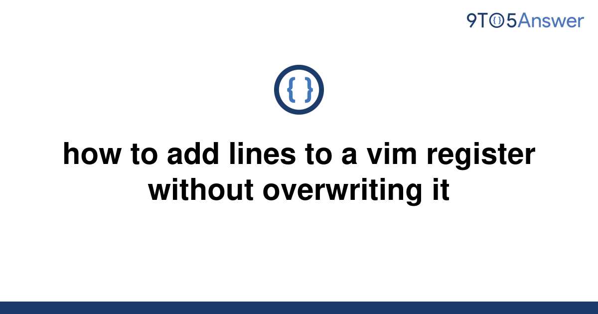 solved-how-to-add-lines-to-a-vim-register-without-9to5answer