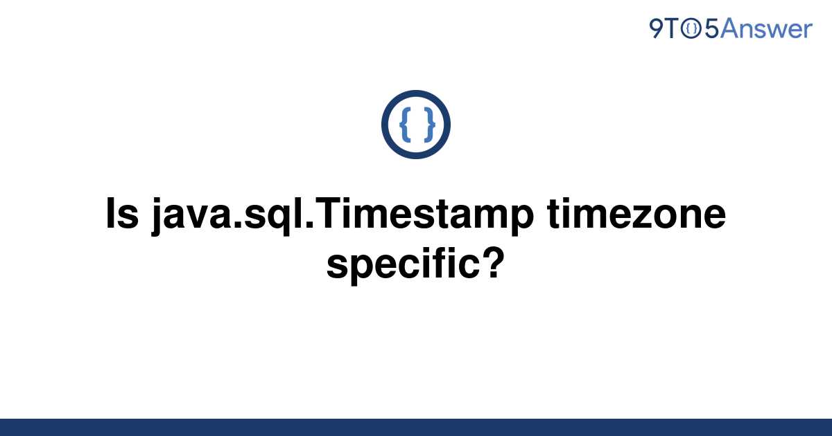 solved-is-java-sql-timestamp-timezone-specific-9to5answer