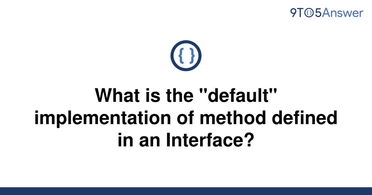 solved-what-is-the-default-implementation-of-method-9to5answer