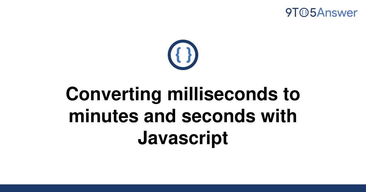 solved-converting-milliseconds-to-minutes-and-seconds-9to5answer