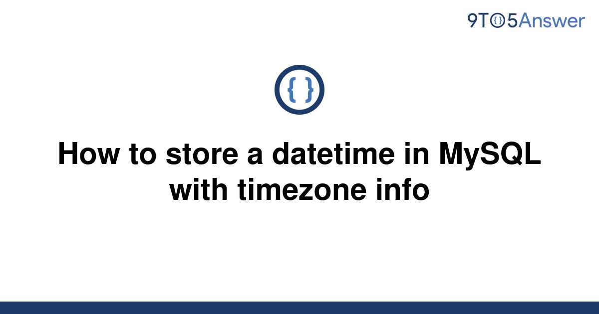 solved-how-to-store-a-datetime-in-mysql-with-timezone-9to5answer