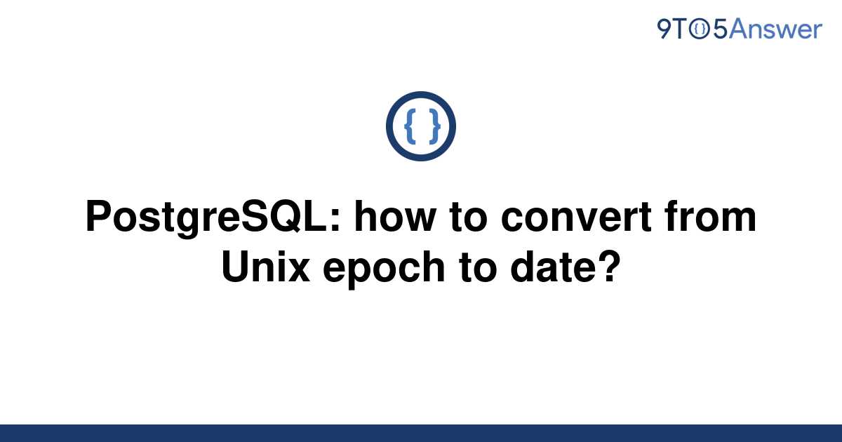  Solved PostgreSQL How To Convert From Unix Epoch To 9to5Answer