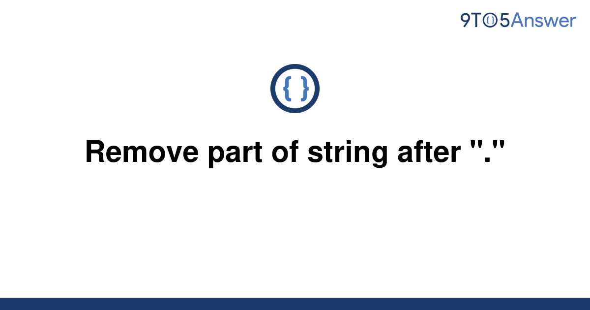 solved-remove-part-of-string-after-9to5answer