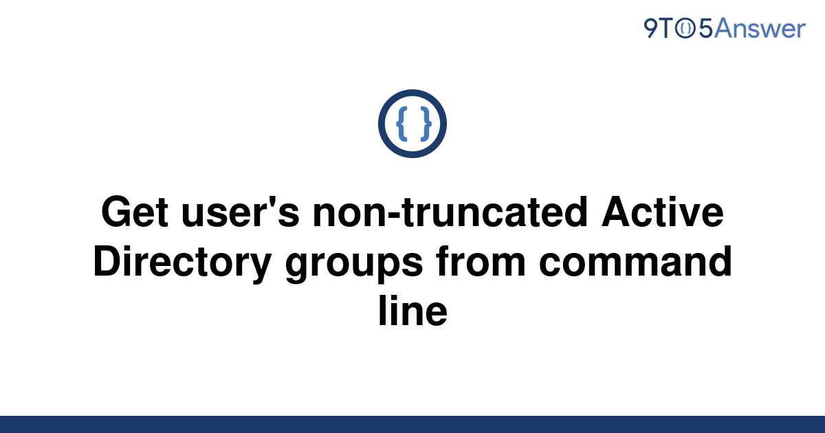 solved-get-user-s-non-truncated-active-directory-groups-9to5answer