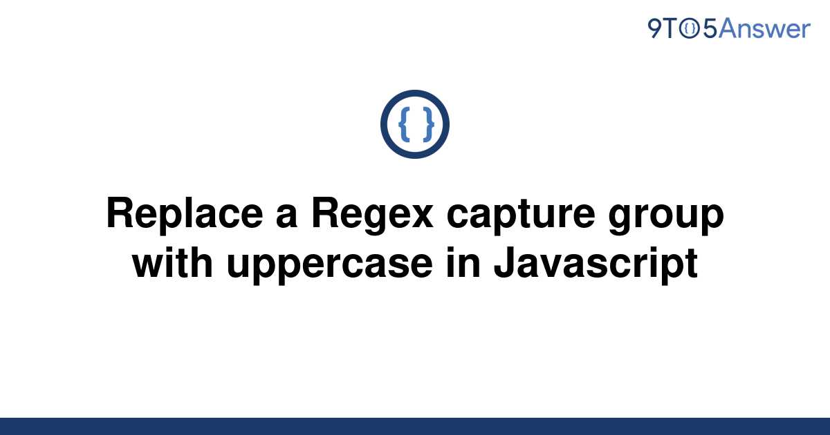 solved-replace-a-regex-capture-group-with-uppercase-in-9to5answer