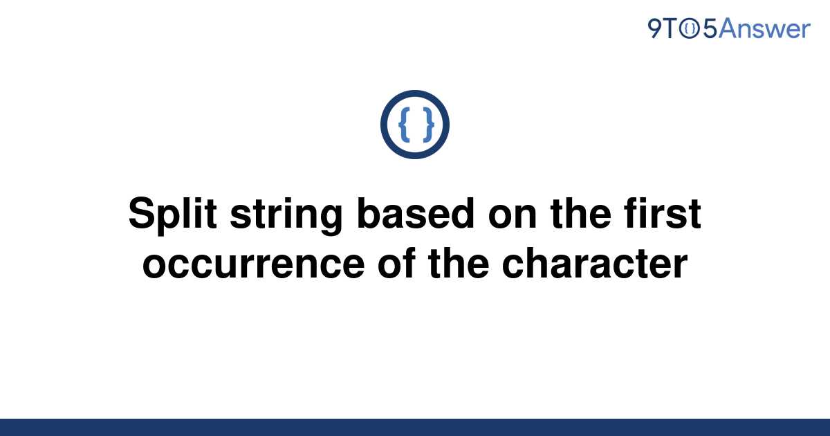 solved-split-string-based-on-the-first-occurrence-of-9to5answer