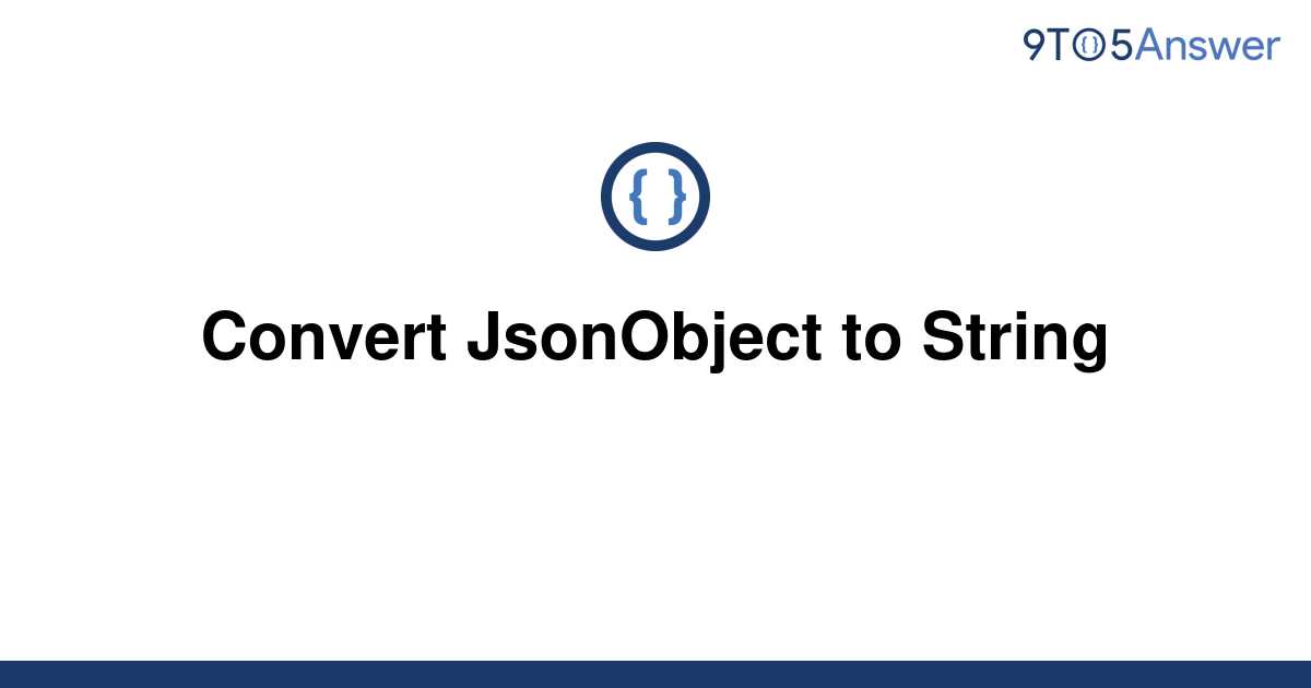 solved-convert-jsonobject-to-string-9to5answer