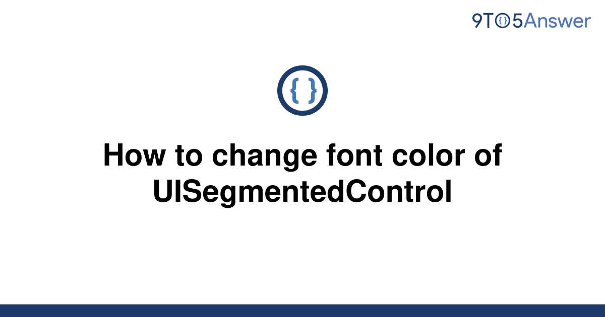 solved-how-to-change-font-color-of-uisegmentedcontrol-9to5answer