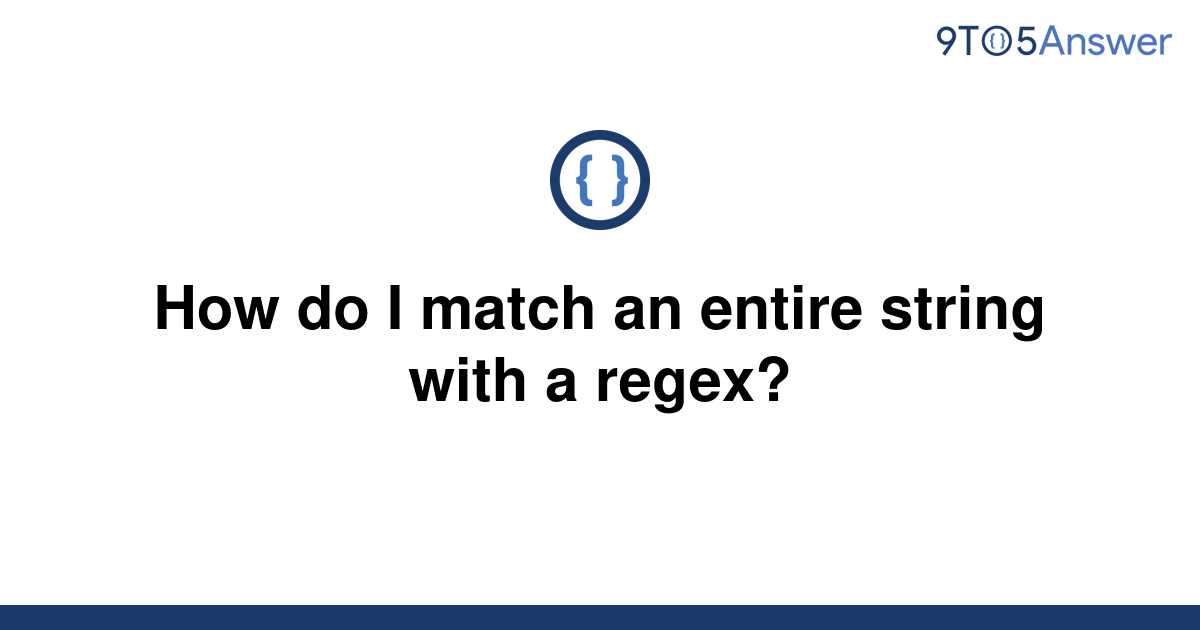 solved-how-do-i-match-an-entire-string-with-a-regex-9to5answer