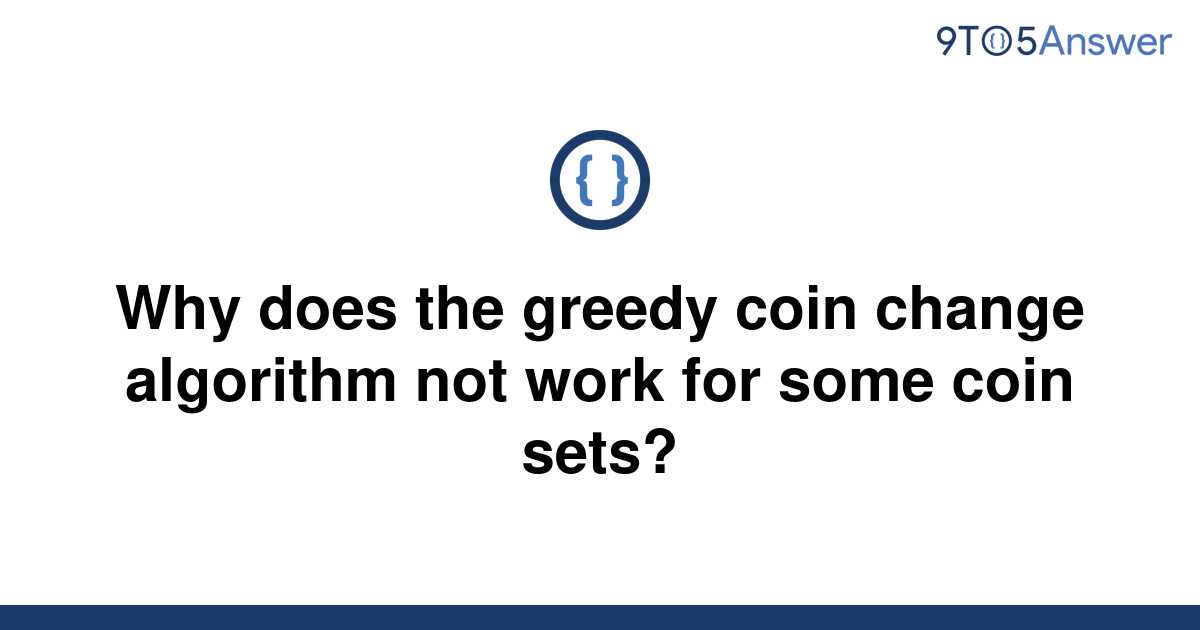 [Solved] Why does the greedy coin change algorithm not 9to5Answer