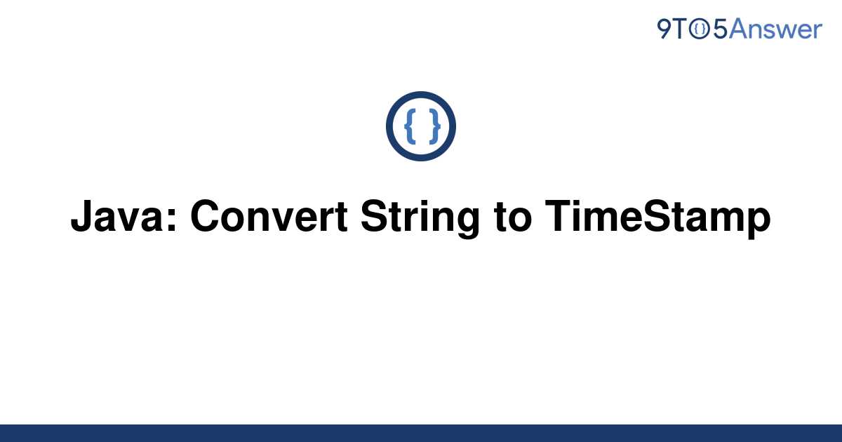 [Solved] Java Convert String to TimeStamp 9to5Answer