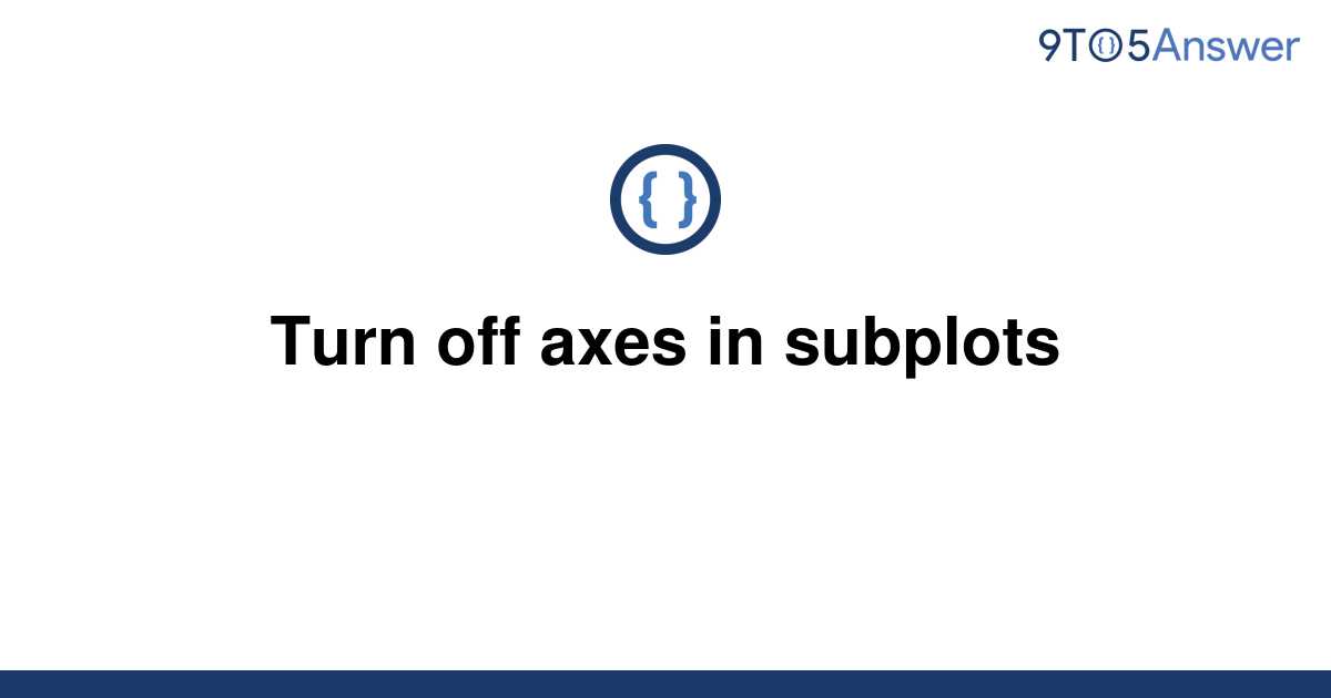 solved-turn-off-axes-in-subplots-9to5answer