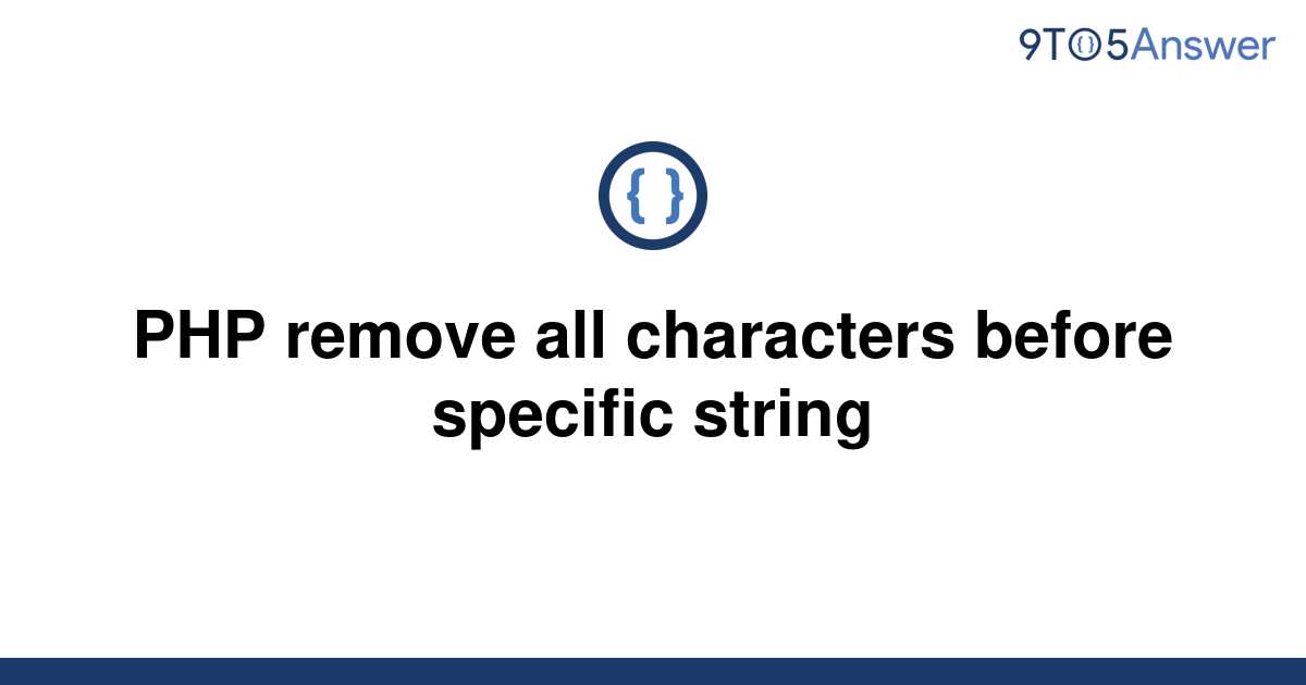 solved-php-remove-all-characters-before-specific-string-9to5answer