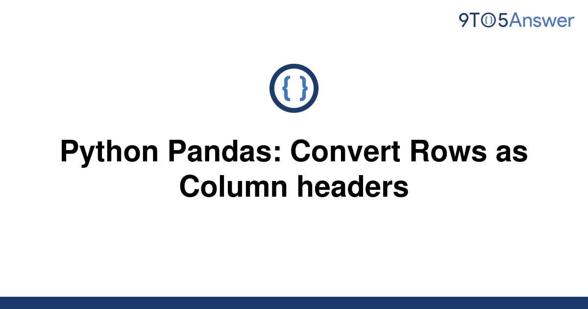 solved-python-pandas-convert-rows-as-column-headers-9to5answer