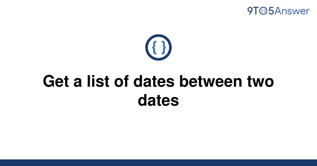 solved-get-a-list-of-dates-between-two-dates-9to5answer