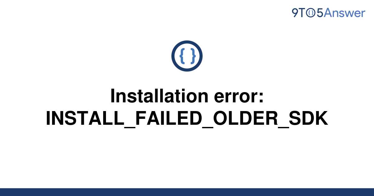 Solved Installation Error Installfailedoldersdk 9to5answer 0857