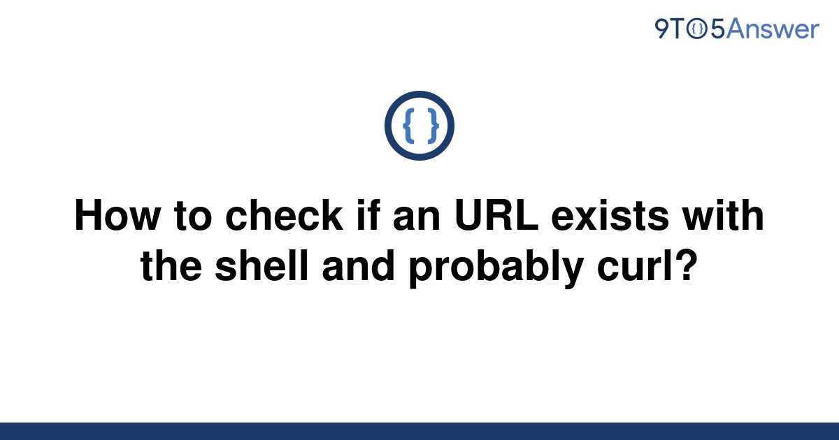 solved-how-to-check-if-an-url-exists-with-the-shell-and-9to5answer