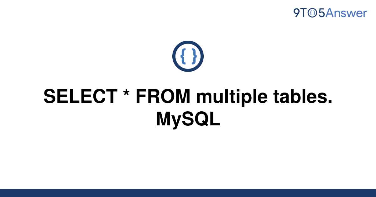 solved-select-from-multiple-tables-mysql-9to5answer