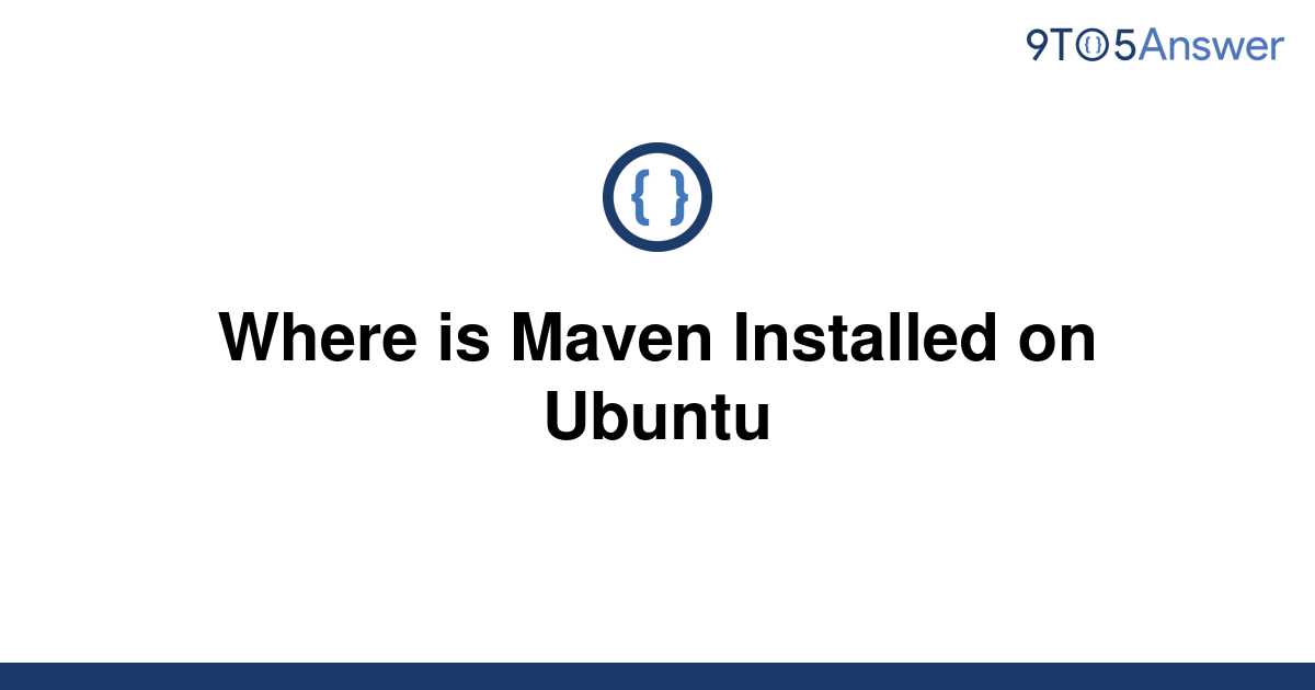 solved-where-is-maven-installed-on-ubuntu-9to5answer