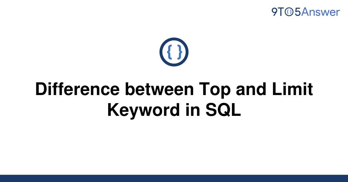 solved-difference-between-top-and-limit-keyword-in-sql-9to5answer