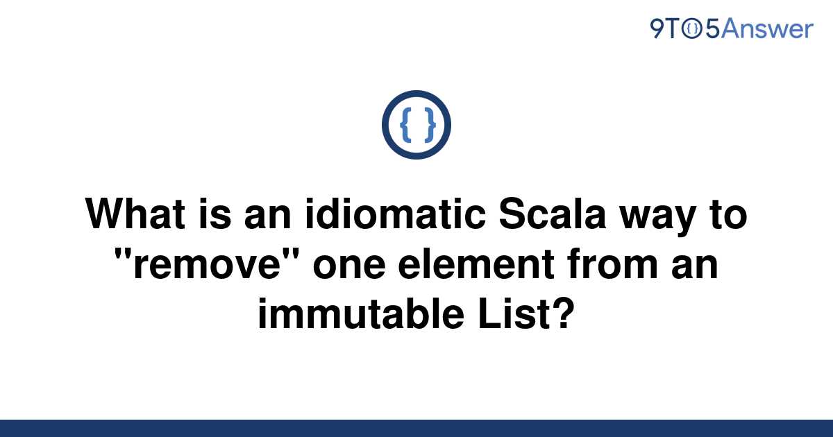 solved-what-is-an-idiomatic-scala-way-to-remove-one-9to5answer