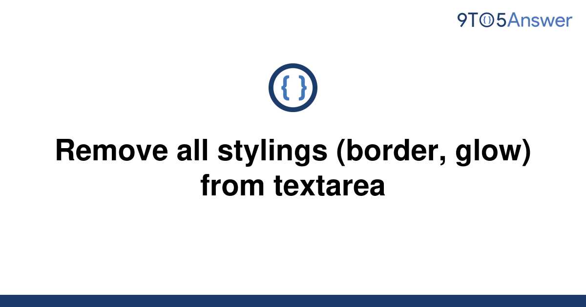 solved-remove-all-stylings-border-glow-from-textarea-9to5answer