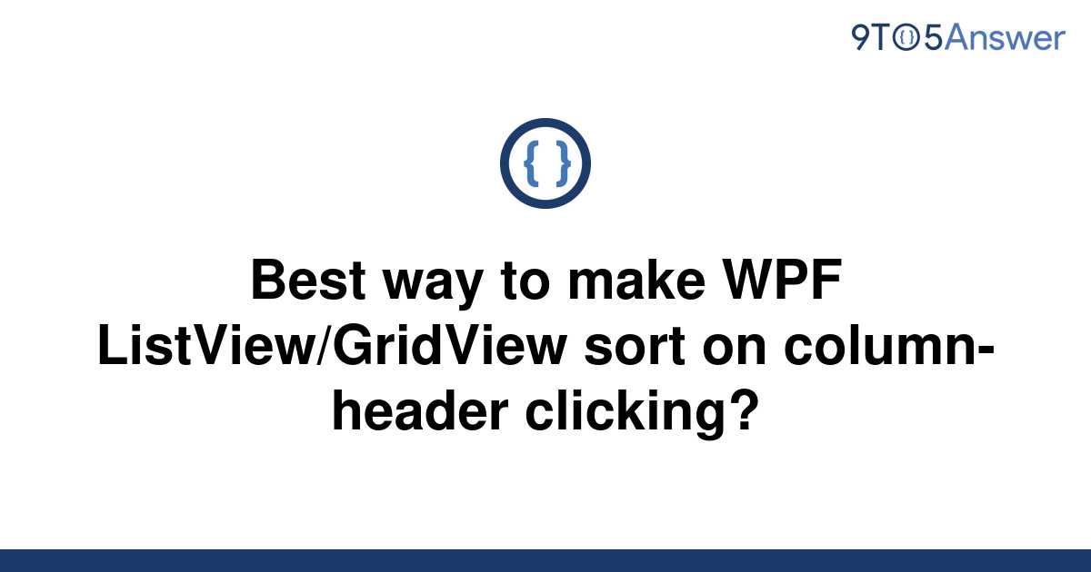 Solved Best Way To Make WPF ListView GridView Sort On To Answer