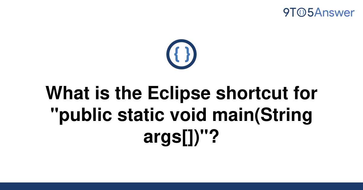 solved-what-is-the-eclipse-shortcut-for-public-static-9to5answer