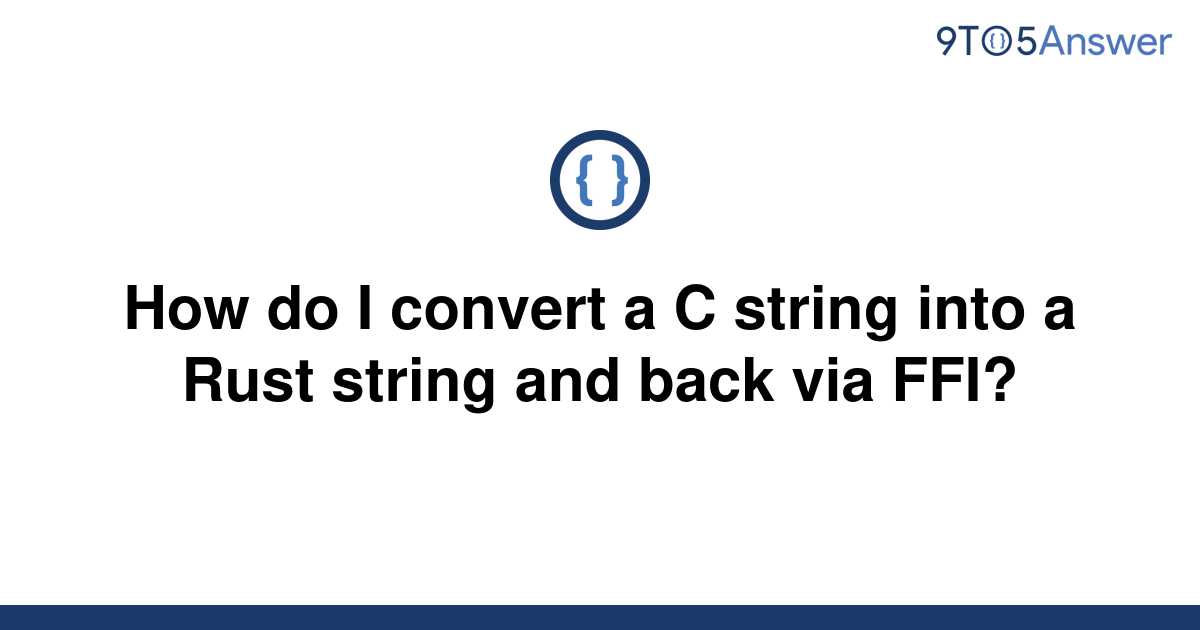 solved-how-do-i-convert-a-c-string-into-a-rust-string-9to5answer