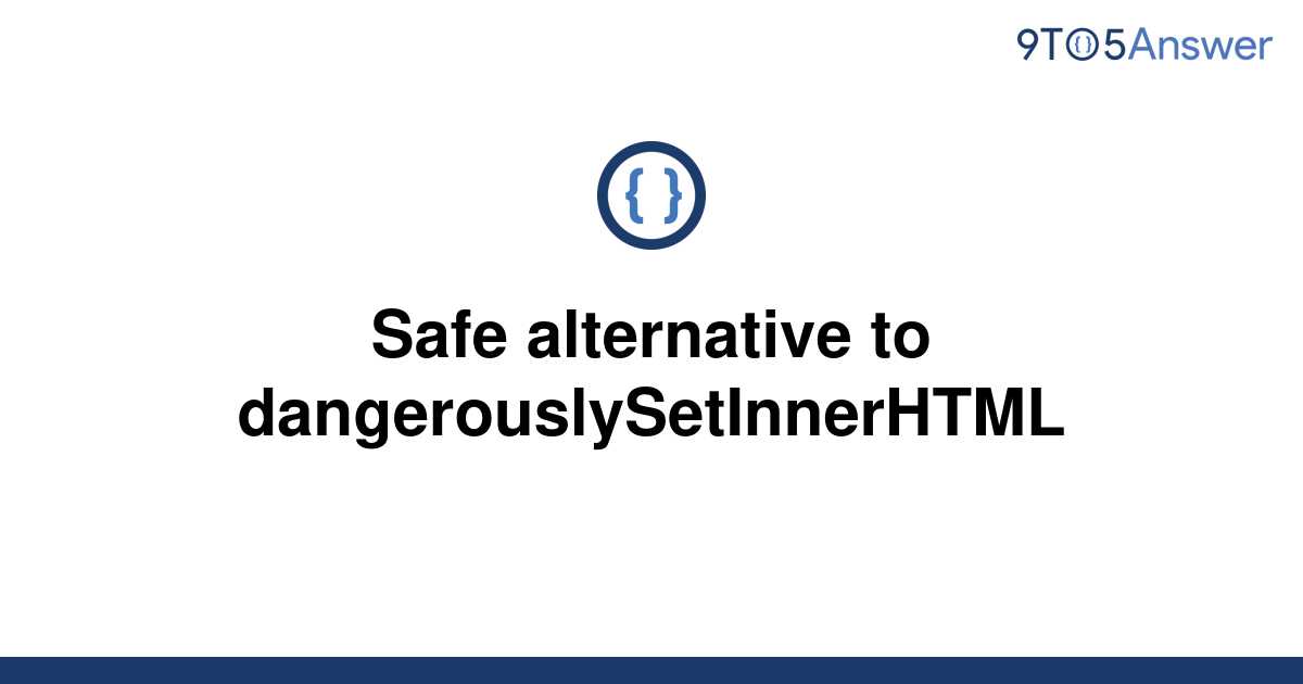 solved-safe-alternative-to-dangerouslysetinnerhtml-9to5answer