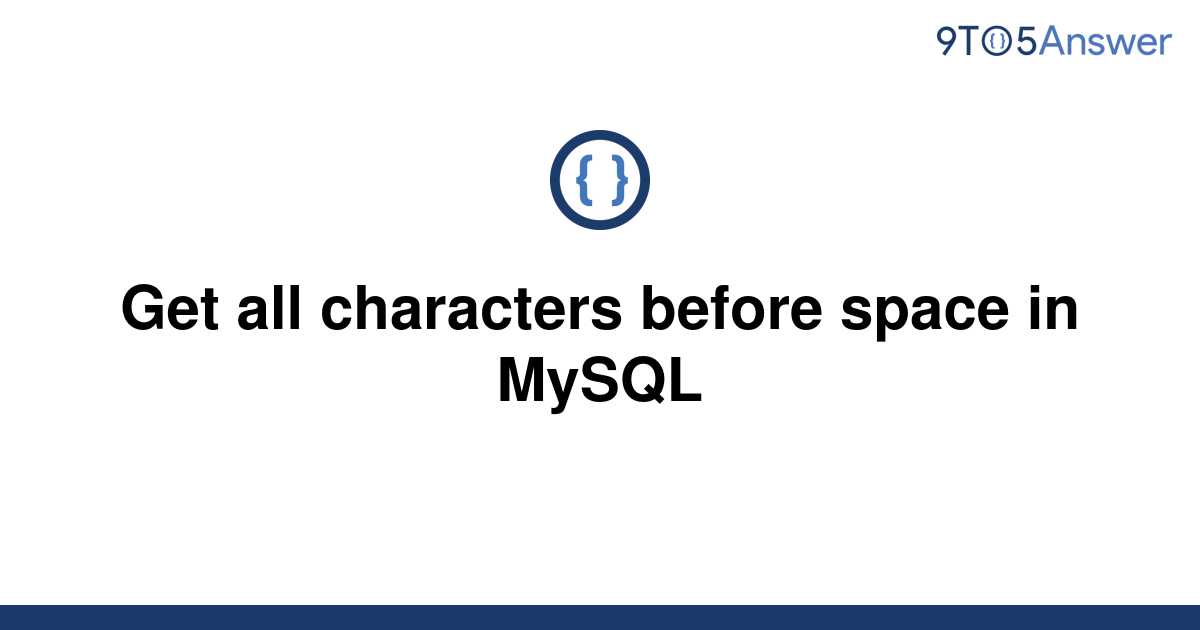 solved-get-all-characters-before-space-in-mysql-9to5answer