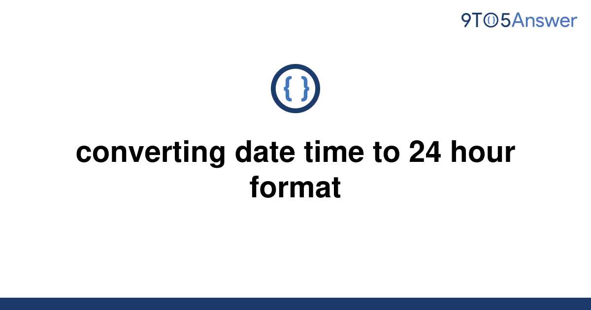  Solved Converting Date Time To 24 Hour Format 9to5Answer