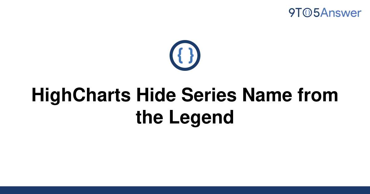 solved-highcharts-hide-series-name-from-the-legend-9to5answer