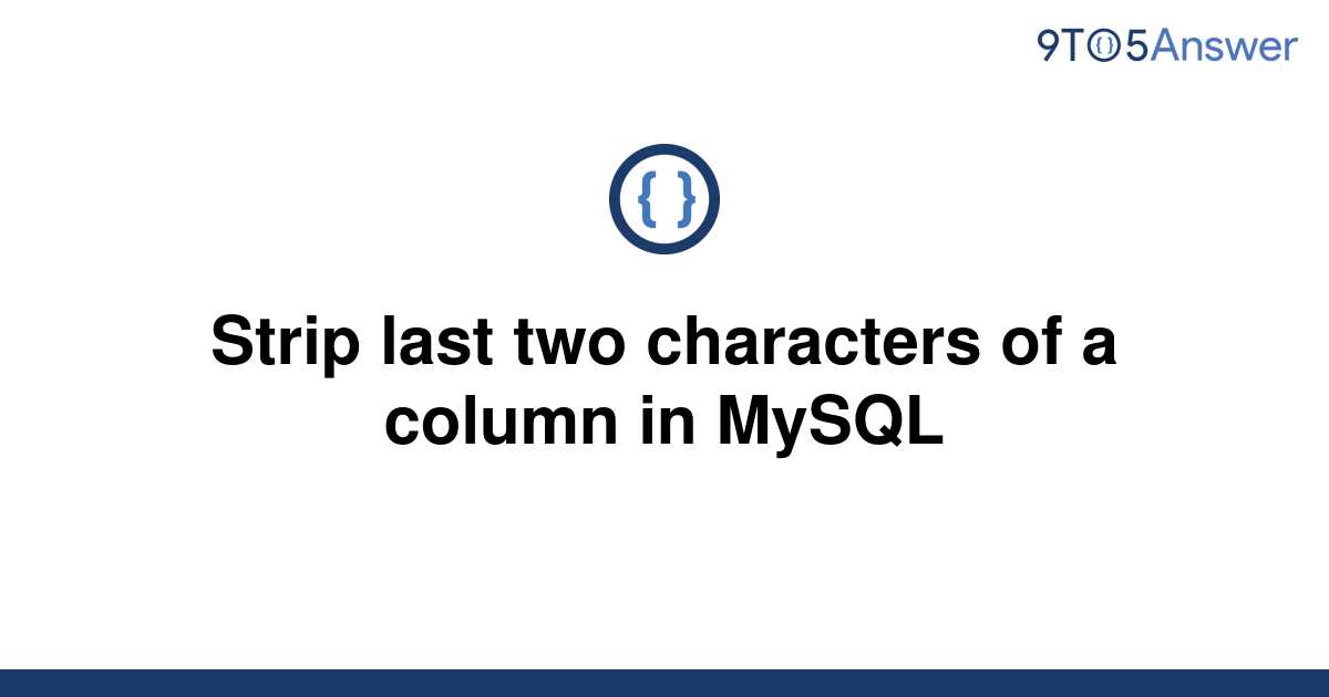 solved-strip-last-two-characters-of-a-column-in-mysql-9to5answer