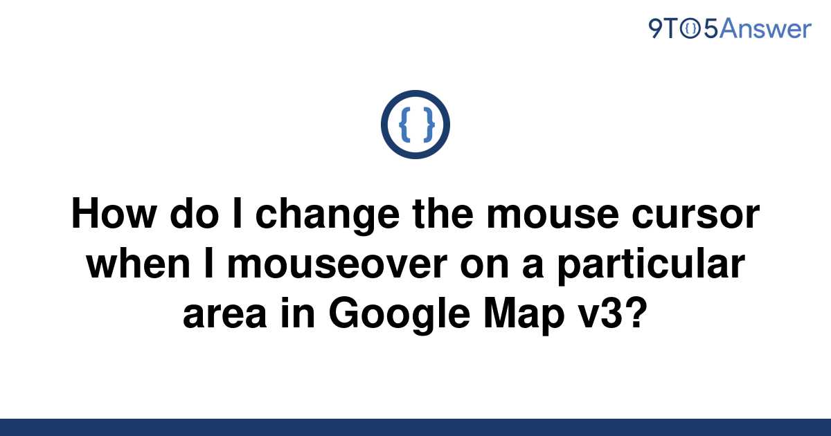 Template How Do I Change The Mouse Cursor When I Mouseover On A Particular Area In Google Map V320220417 2572479 1418r1k 