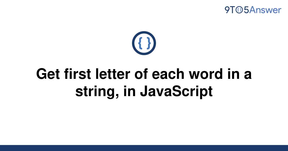  Solved Get First Letter Of Each Word In A String In 9to5Answer