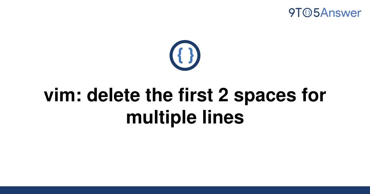 solved-vim-delete-the-first-2-spaces-for-multiple-9to5answer